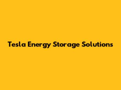 Tesla Energy Storage Solutions