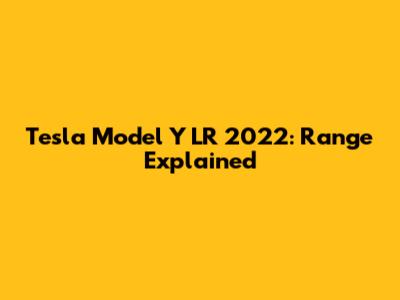 Tesla Model Y LR 2022: Range Explained