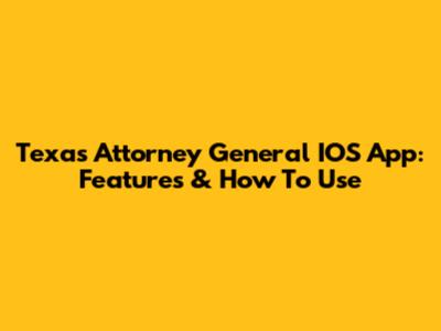Texas Attorney General IOS App: Features & How To Use
