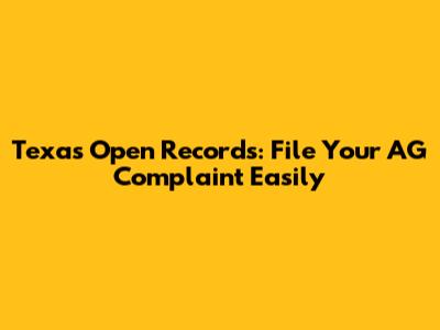 Texas Open Records: File Your AG Complaint Easily