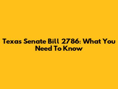 Texas Senate Bill 2786: What You Need To Know