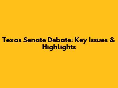 Texas Senate Debate: Key Issues & Highlights