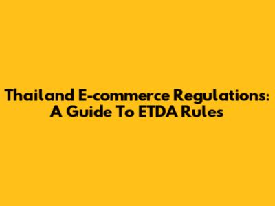 Thailand E-commerce Regulations: A Guide To ETDA Rules