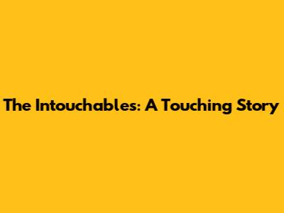 The Intouchables: A Touching Story