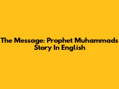 The Message: Prophet Muhammad's Story In English