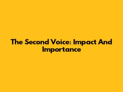 The Second Voice: Impact And Importance