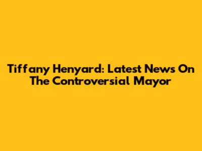 Tiffany Henyard: Latest News On The Controversial Mayor