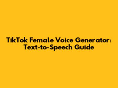 TikTok Female Voice Generator: Text-to-Speech Guide