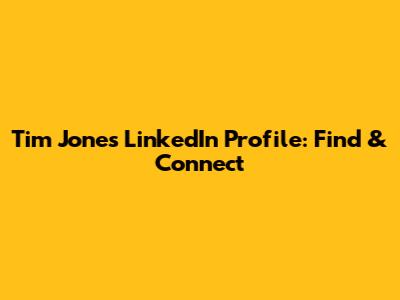 Tim Jones LinkedIn Profile: Find & Connect
