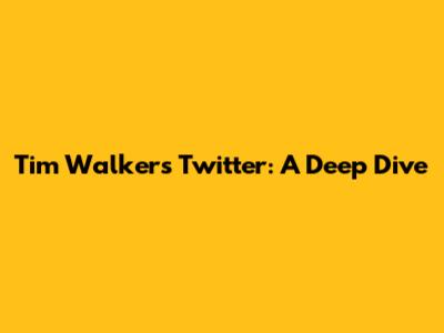 Tim Walker's Twitter: A Deep Dive