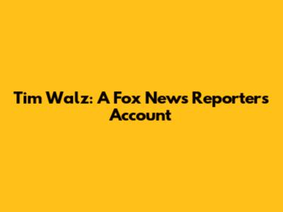 Tim Walz: A Fox News Reporter's Account