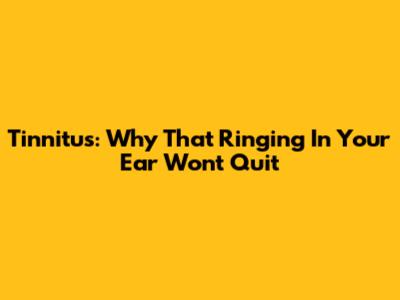 Tinnitus: Why That Ringing In Your Ear Won't Quit