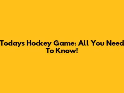 Today's Hockey Game: All You Need To Know!