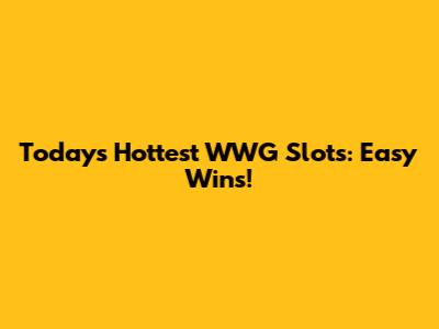Today's Hottest WWG Slots: Easy Wins!