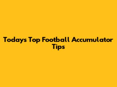 Today's Top Football Accumulator Tips