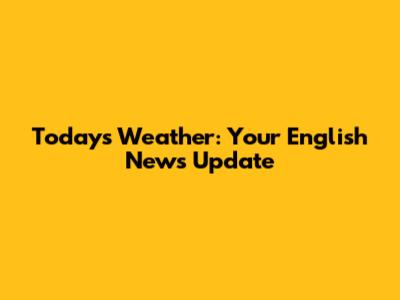 Today's Weather: Your English News Update