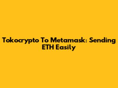 Tokocrypto To Metamask: Sending ETH Easily