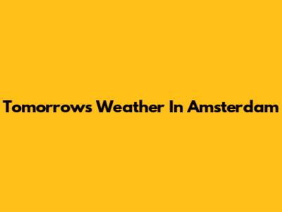 Tomorrow's Weather In Amsterdam