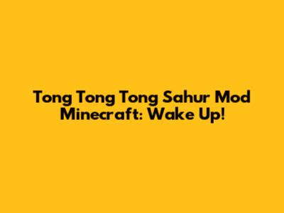 Tong Tong Tong Sahur Mod Minecraft: Wake Up!