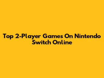 Top 2-Player Games On Nintendo Switch Online