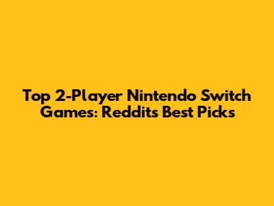 Top 2-Player Nintendo Switch Games: Reddit's Best Picks