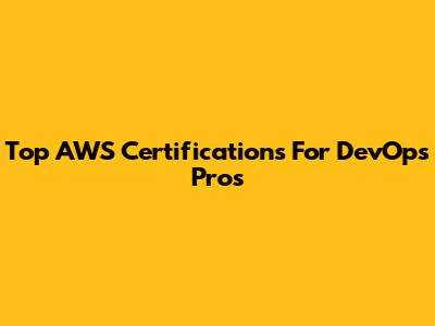 Top AWS Certifications For DevOps Pros