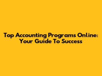 Top Accounting Programs Online: Your Guide To Success