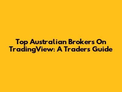 Top Australian Brokers On TradingView: A Trader's Guide