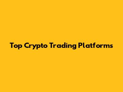 Top Crypto Trading Platforms