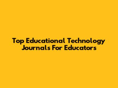 Top Educational Technology Journals For Educators