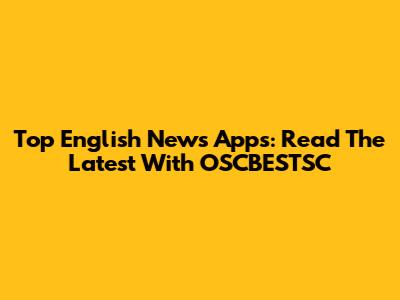 Top English News Apps: Read The Latest With OSCBESTSC
