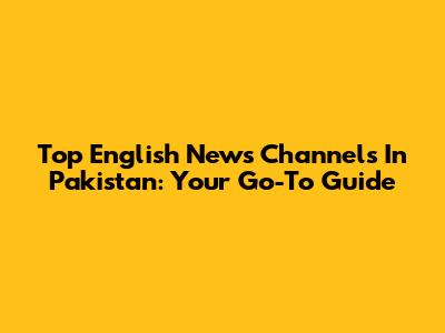 Top English News Channels In Pakistan: Your Go-To Guide