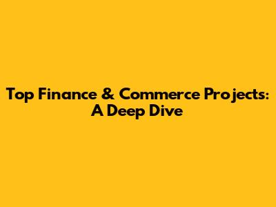 Top Finance & Commerce Projects: A Deep Dive
