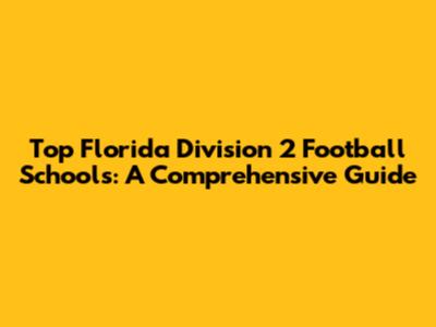 Top Florida Division 2 Football Schools: A Comprehensive Guide