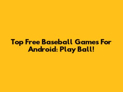 Top Free Baseball Games For Android: Play Ball!