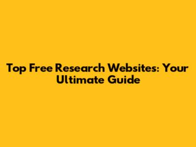Top Free Research Websites: Your Ultimate Guide