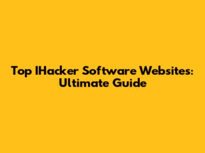 Top IHacker Software Websites: Ultimate Guide