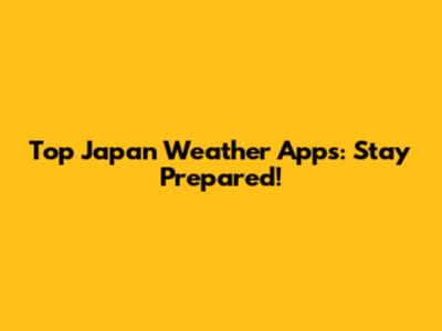 Top Japan Weather Apps: Stay Prepared!