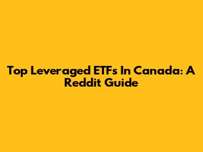Top Leveraged ETFs In Canada: A Reddit Guide