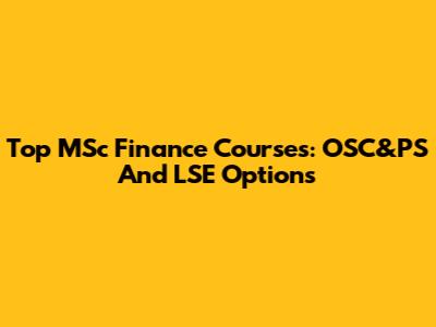 Top MSc Finance Courses: OSC&PS And LSE Options