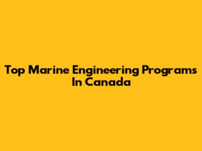 Top Marine Engineering Programs In Canada