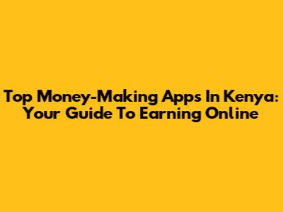 Top Money-Making Apps In Kenya: Your Guide To Earning Online
