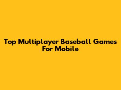 Top Multiplayer Baseball Games For Mobile
