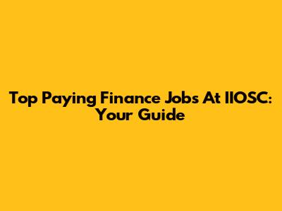 Top Paying Finance Jobs At IIOSC: Your Guide