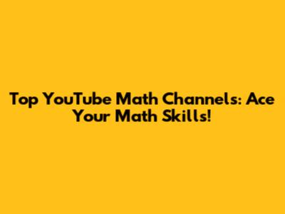 Top YouTube Math Channels: Ace Your Math Skills!