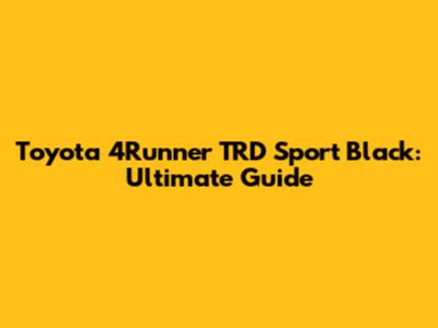 Toyota 4Runner TRD Sport Black: Ultimate Guide