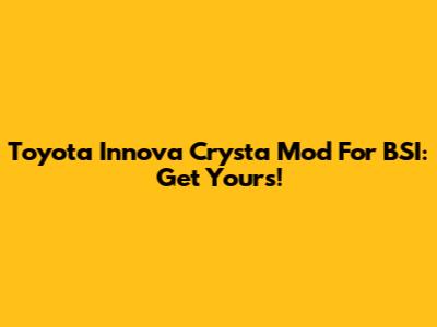 Toyota Innova Crysta Mod For BSI: Get Yours!