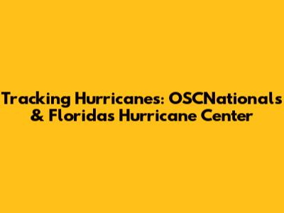 Tracking Hurricanes: OSCNationals & Florida's Hurricane Center