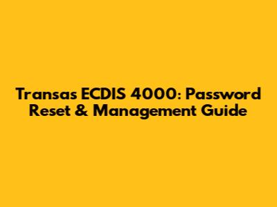 Transas ECDIS 4000: Password Reset & Management Guide