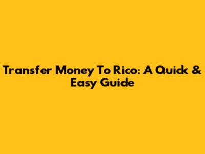 Transfer Money To Rico: A Quick & Easy Guide